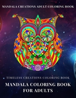 Timeless Creations Coloring book: mandala coloring book for adults: mandala creations adult coloring book B091WFGGB6 Book Cover