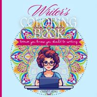 Writer's Coloring Book: Because you know you should be writing (Cheryl King's Adult Coloring Books) 1737785897 Book Cover
