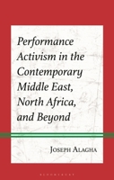Performance Activism in the Contemporary Middle East, North Africa, and Beyond B0GL55T7B9 Book Cover