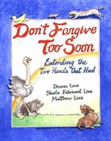 Don't Forgive Too Soon: Extending the Two Hands That Heal 0809137046 Book Cover
