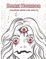 Dark Horror: Coloring Book For Adults B0BB67H66K Book Cover