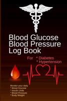 Blood Glucose Blood Pressure Log Book: For Diabetes and Hypertension, Monitor Your Daily BLOOD GLUCOSE INSULIN UNITS BLOOD PRESSURE MEDICINES BODY WEIGHT, 120 Week Size 6x9 Inch. 1093708263 Book Cover