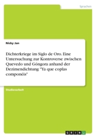 Dichterkriege im Siglo de Oro. Eine Untersuchung zur Kontroverse zwischen Quevedo und Góngora anhand der Dezimendichtung "Ya que coplas componéis" (German Edition) 3668969795 Book Cover