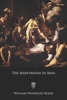 The Martyrdom of Man 1773238019 Book Cover