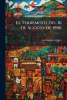 El Terremoto Del 16 De Agosto De 1906 (Spanish Edition) 1024123944 Book Cover