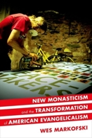 New Monasticism and the Transformation of American Evangelicalism 0190258012 Book Cover