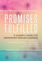 Promises Fulfilled: A Leader S Guide for Supporting English Learners - How Teachers Can Help El Students Academic Success 1943874921 Book Cover