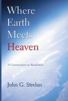 Where Earth Meets Heaven: A Commentary on Revelation 1556354398 Book Cover