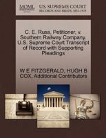 C. E. Russ, Petitioner, v. Southern Railway Company. U.S. Supreme Court Transcript of Record with Supporting Pleadings 1270485024 Book Cover