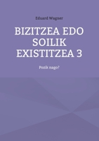 Bizitzea edo soilik existitzea 3: Pozik nago? 3754378155 Book Cover