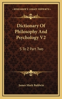 Dictionary Of Philosophy And Psychology V2: S To Z Part Two 1162979992 Book Cover