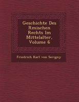 Geschichte Dds R�mischen Rechts Im Mittelalter. Sechster Band 1246619415 Book Cover