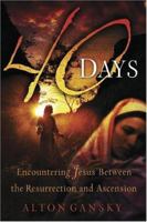 40 Days: Encountering Jesus Between the Resurrection And Ascension 0805430903 Book Cover