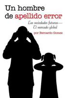 Un Hombre de Apellido Error: Las Sociedades Futuras-El Mercado Global 1681816431 Book Cover
