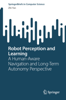 Robot Perception and Learning: A Human-aware Navigation and Long-term Autonomy Perspective (SpringerBriefs in Computer Science) 9819670934 Book Cover