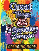 Great Things About Being A Resperatory Therapist Coloring Book: An Adult Book Featuring Funny, Humorous & Stress Relieving Pages To Color. B093MVWSH5 Book Cover