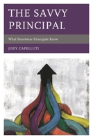 The Savvy Principal: What Streetwise Principals Know 1610486269 Book Cover