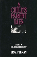 A Child's Parent Dies: Studies in Childhood Bereavement 0300026455 Book Cover