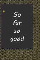 So far so good : journal notebook : Life Inspirational Quotes Writing Journal / Notebook for Men & Women. Another Perfect Gift for Him & Her as ... journal ,notebook , Life Quotes . 1676262156 Book Cover