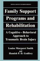 Family Support Programs and Rehabilitation: A Cognitive-Behavioral Approach to Traumatic Brain Injury 0306449323 Book Cover