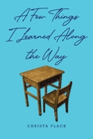 A Few Things I Learned Along the Way 1685704719 Book Cover