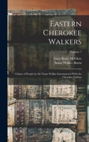 Eastern Cherokee Walkers; Claims of People by the Name Walker Intermarried With the Cherokee Indians; Volume 1 1017737398 Book Cover