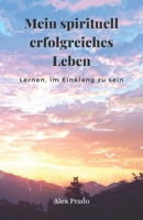 Mein spirituell erfolgreiches Leben: Lernen, im Einklang zu sein B08VRFY91F Book Cover