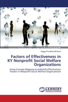 Factors of Effectiveness in KY Nonprofit Social Welfare Organizations: Using Concept Mapping to Indentify Effectiveness Factors in Nonprofit Social Welfare Organizations 3838312945 Book Cover