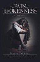 The Pain of Brokenness: A True Story 1512720267 Book Cover