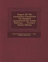 Report Of The Locomotive Committee On Standard Locomotives For Indian Railways 1017830266 Book Cover