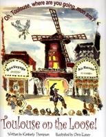 Toulouse on the Loose: Oh, Toulouse, where are you going, mon ami? 0981897622 Book Cover