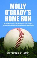 Molly O'Grady's Home Run: The N.Y. Bombers Loses the World Series to Its Arch Rival, But Molly Hits the Home Run for Retirement in Sunny Florida 1478720743 Book Cover