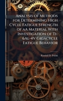 Analysis of Methods for Determining High Cycle Fatigue Strength of aA Material With Investigation of Ti-6Al-4V Gigacycle Fatigue Behavior 1025093623 Book Cover