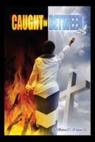 Caught in Between 147872871X Book Cover