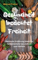 Gesundheit bedeutet Freiheit: Optimale Ern�hrung steht f�r fundamentale Gesundheit und Freiheit 3347030451 Book Cover