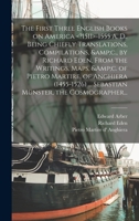 The First Three English Books on America -1555 A. D.. Being Chiefly Translations, Compilations, &c., by Richard Eden, From the Writings, Maps, &c. of ... Sebastian Münster, the Cosmographer... 1015173527 Book Cover