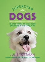 Superstar Dogs: 35 Easy Tricks to Make Your Dog Shine in the Spotlight 0762492635 Book Cover