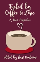 Fueled by Coffee and Love: A Brew Perspective 1082181854 Book Cover