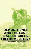 Demosthenes and the Last Days of Greek Freedom - 383-322 144372999X Book Cover