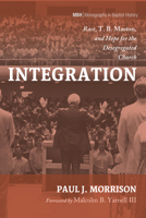 Integration: Race, T. B. Maston, and Hope for the Desegregated Church 1666734616 Book Cover