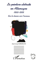 LA PEINTURE ABSTRAITE EN ALLEMAGNE 1933-1955: Sur le chemin vers l'inconnu (Champs Visuels) (French Edition) 2738494099 Book Cover