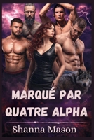 Marqué par quatre Alpha: Son loup a choisi quatre partenaires et aucun d'eux ne la laissera partir. (French Edition) B0GDWHC9S6 Book Cover