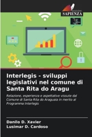 Interlegis - sviluppi legislativi nel comune di Santa Rita do Aragu: Relazione, esperienza e aspettative vissute dal Comune di Santa Rita do Araguaia ... al Programma Interlegis 6206311155 Book Cover