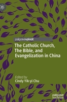 The Catholic Church, The Bible, and Evangelization in China 9811661812 Book Cover