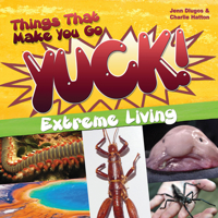 Things That Make You Go Yuck!: Extreme Living 161821568X Book Cover