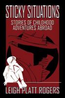 Sticky Situations: Stories of Childhood Adventures Abroad 0741417545 Book Cover