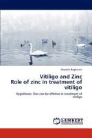 Vitiligo and Zinc Role of zinc in treatment of vitiligo 384849504X Book Cover