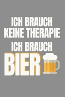 Notizbuch A5 (6X9zoll) Kariert 120 Seiten: Ich brauch keine Therapie, ich brauch Bier Saufen Spruch 167096079X Book Cover