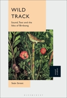 Wild Track: Sound, Text and the Idea of Birdsong 150139794X Book Cover