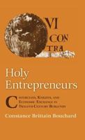 Holy Entrepreneurs: Cistercians, Knights, and Economic Exchange in Twelfth-Century Burgundy 0801425271 Book Cover